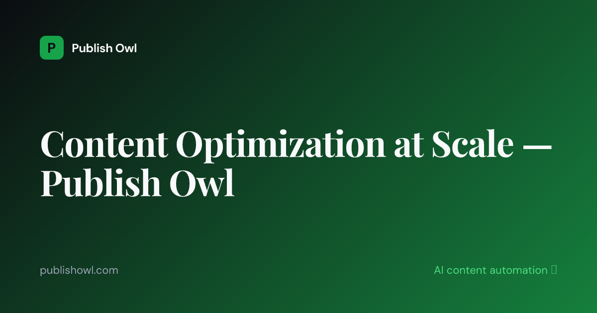 Content Optimization at Scale — Publish Owl — Publish Owl